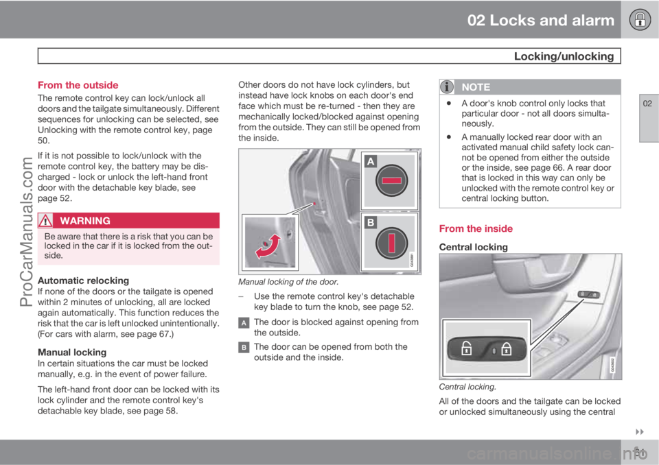 VOLVO V60 2011 Repair Manual 02 Locks and alarm
 Locking/unlocking
02

61 From the outside
The remote control key can lock/unlock all
doors and the tailgate simultaneously. Different
sequences for unlocking can be selected, see