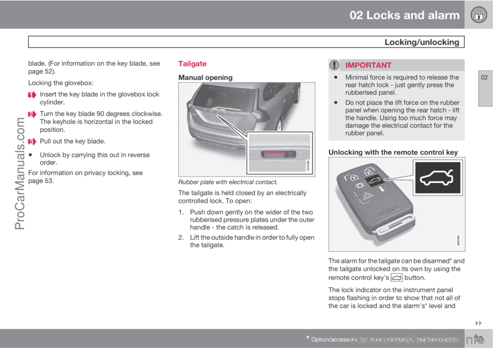 VOLVO V60 2011 Repair Manual 02 Locks and alarm
 Locking/unlocking
02

* Option/accessory, for more information, see Introduction.63
blade. (For information on the key blade, see
page 52).
Locking the glovebox:
Insert the key b