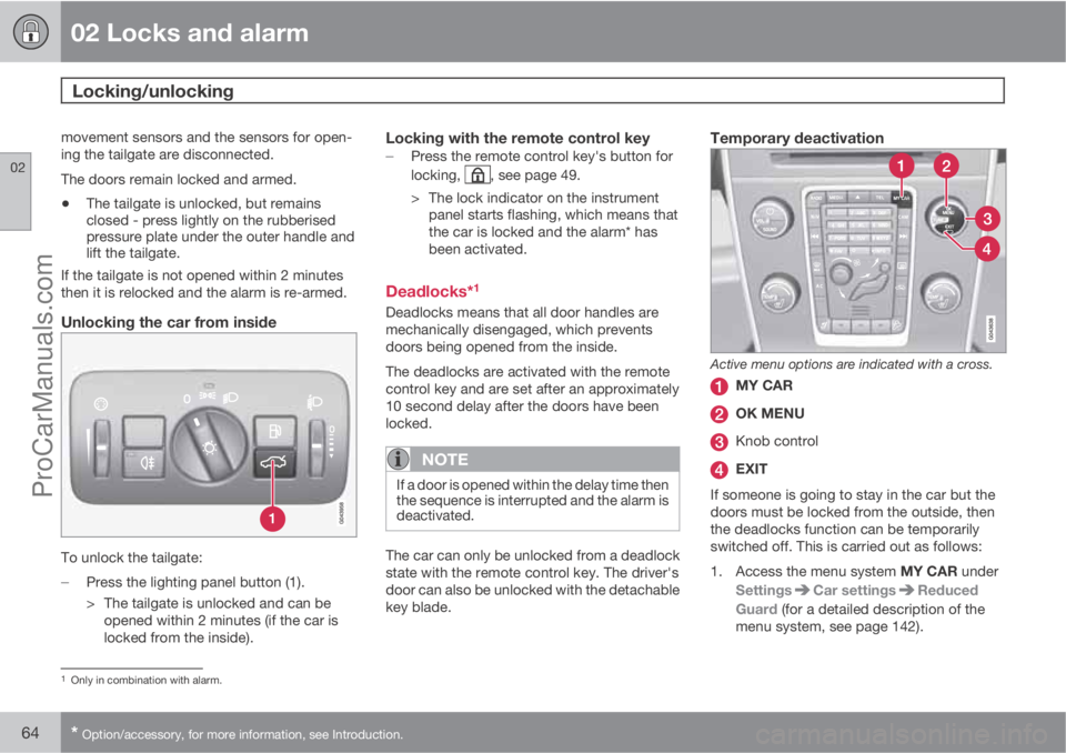 VOLVO V60 2011 Repair Manual 02 Locks and alarm
Locking/unlocking 
02
64* Option/accessory, for more information, see Introduction.
movement sensors and the sensors for open-
ing the tailgate are disconnected.
The doors remain lo