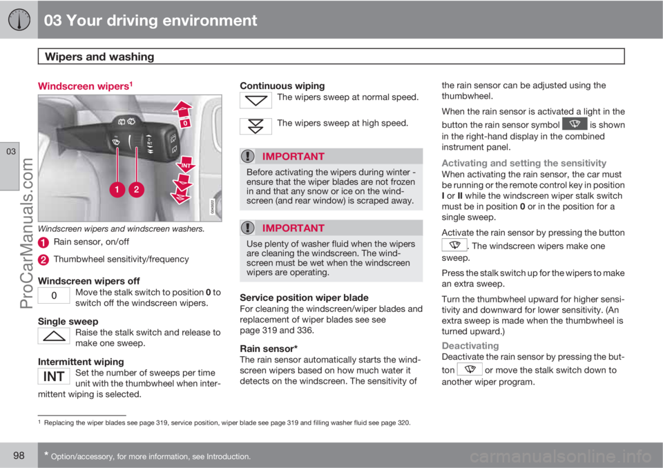 VOLVO V60 2011  Owners Manual 03 Your driving environment
Wipers and washing 
03
98* Option/accessory, for more information, see Introduction.
Windscreen wipers1
Windscreen wipers and windscreen washers.
Rain sensor, on/off
Thumbw