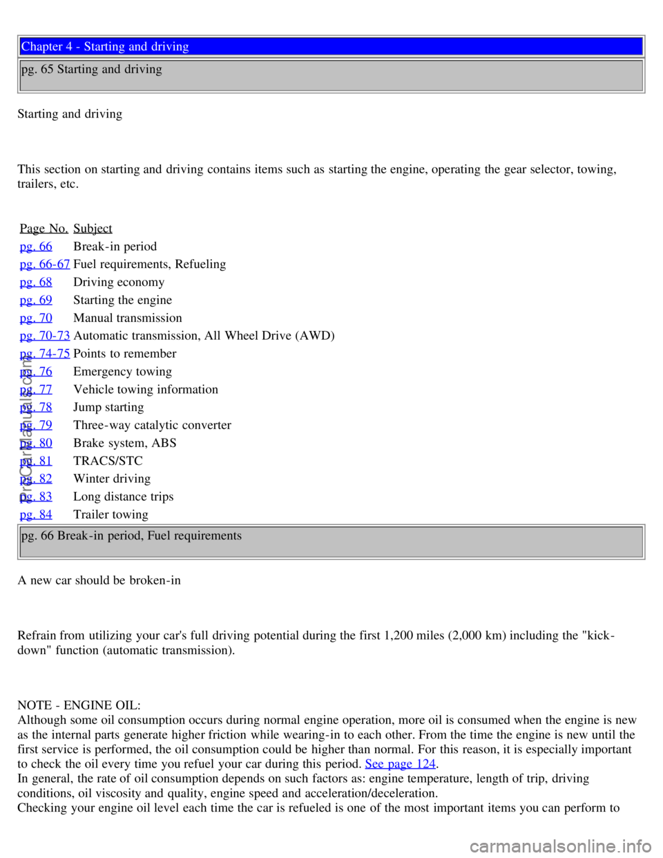 VOLVO V70 1999  Owners Manual Chapter 4 - Starting and  driving
pg. 65 Starting and  driving
Starting and  driving
This section on starting and  driving contains items such as starting the engine, operating the gear selector, towi