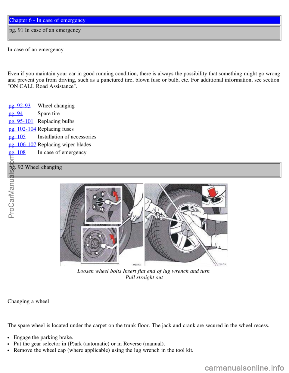 VOLVO V70 1998 Owners Manual Chapter 6 - In case of emergency
pg. 91 In case of an emergency
In case of an emergency
Even if you maintain your car in good running condition, there is always the possibility that something might VOLVO V70 1998 Owners Manual Chapter 6 - In case of emergency
pg. 91 In case of an emergency
In case of an emergency
Even if you maintain your car in good running condition, there is always the possibility that something might