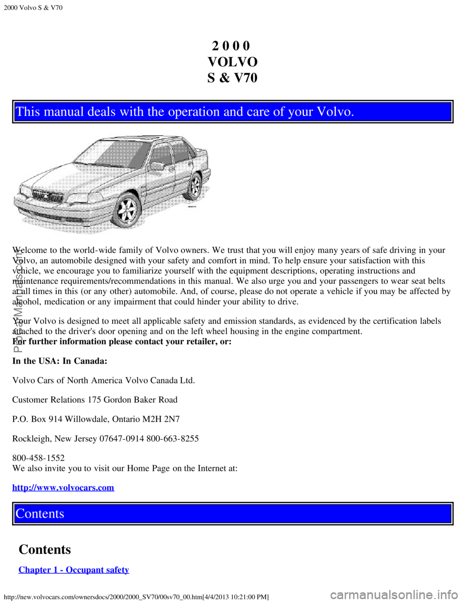 VOLVO V70 2000  Owners Manual 2000 Volvo S & V70
http://new.volvocars.com/ownersdocs/2000/2000_SV70/00sv70_00.htm[4/4/2013 10:21:00 PM]
2 0 0 0 
VOLVO
S & V70
This manual deals with the operation and care of your Volvo.
Welcome to