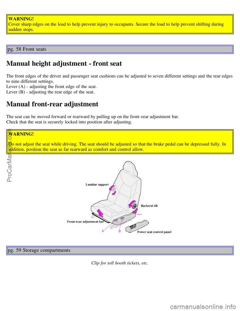 VOLVO V70 2003 Owners Manual WARNING!
Cover sharp edges on the load to help prevent injury to occupants. Secure the load to help prevent shifting during
sudden stops.
pg. 58 Front seats
Manual height adjustment - front seat
The VOLVO V70 2003 Owners Manual WARNING!
Cover sharp edges on the load to help prevent injury to occupants. Secure the load to help prevent shifting during
sudden stops.
pg. 58 Front seats
Manual height adjustment - front seat
The