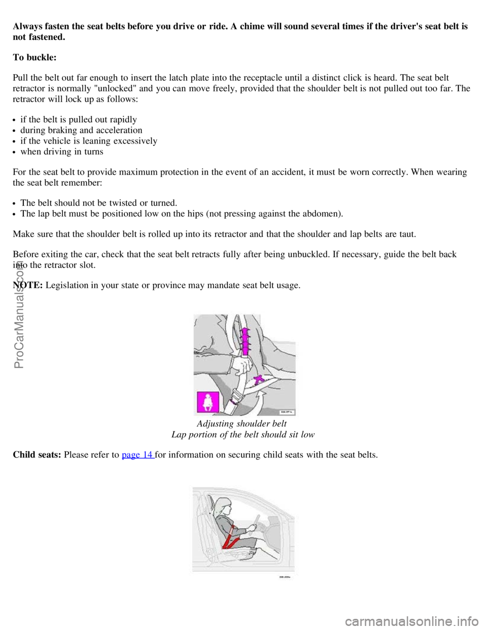 VOLVO V70 2003 Owners Manual Always fasten the seat belts before you drive or ride. A chime will sound several times if the drivers seat belt is
not fastened.
To buckle:
Pull the belt out far enough to insert the latch plate VOLVO V70 2003 Owners Manual Always fasten the seat belts before you drive or ride. A chime will sound several times if the drivers seat belt is
not fastened.
To buckle:
Pull the belt out far enough to insert the latch plate