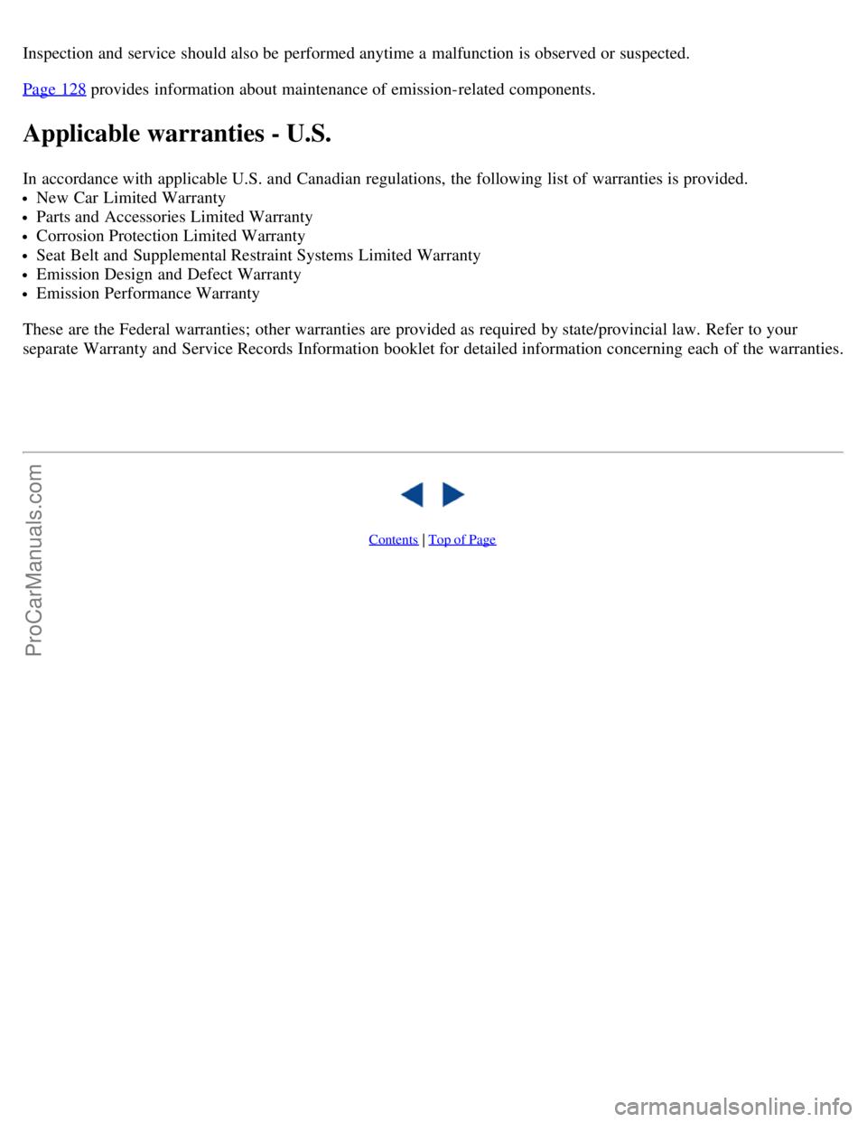 VOLVO V70 2003  Owners Manual Inspection and  service should also be  performed anytime a  malfunction is observed or suspected.
Page  128
 provides  information about maintenance of emission-related components.
Applicable warrant