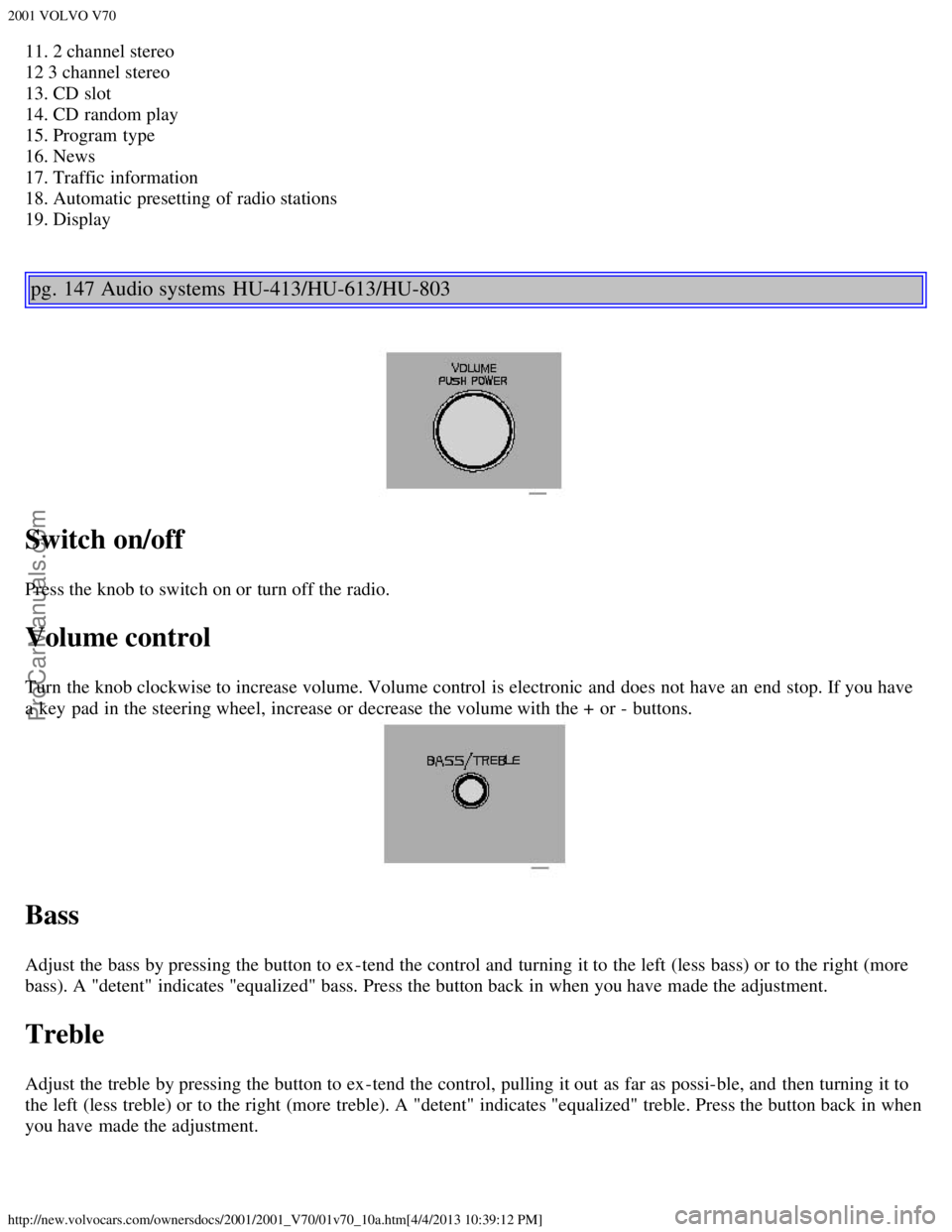 VOLVO V70 2001  Owners Manual 2001 VOLVO V70
http://new.volvocars.com/ownersdocs/2001/2001_V70/01v70_10a.htm[4/4/2013 10:39:12 PM]
11. 2 channel stereo
12 3 channel stereo
13. CD slot
14. CD random play
15. Program  type
16. News
