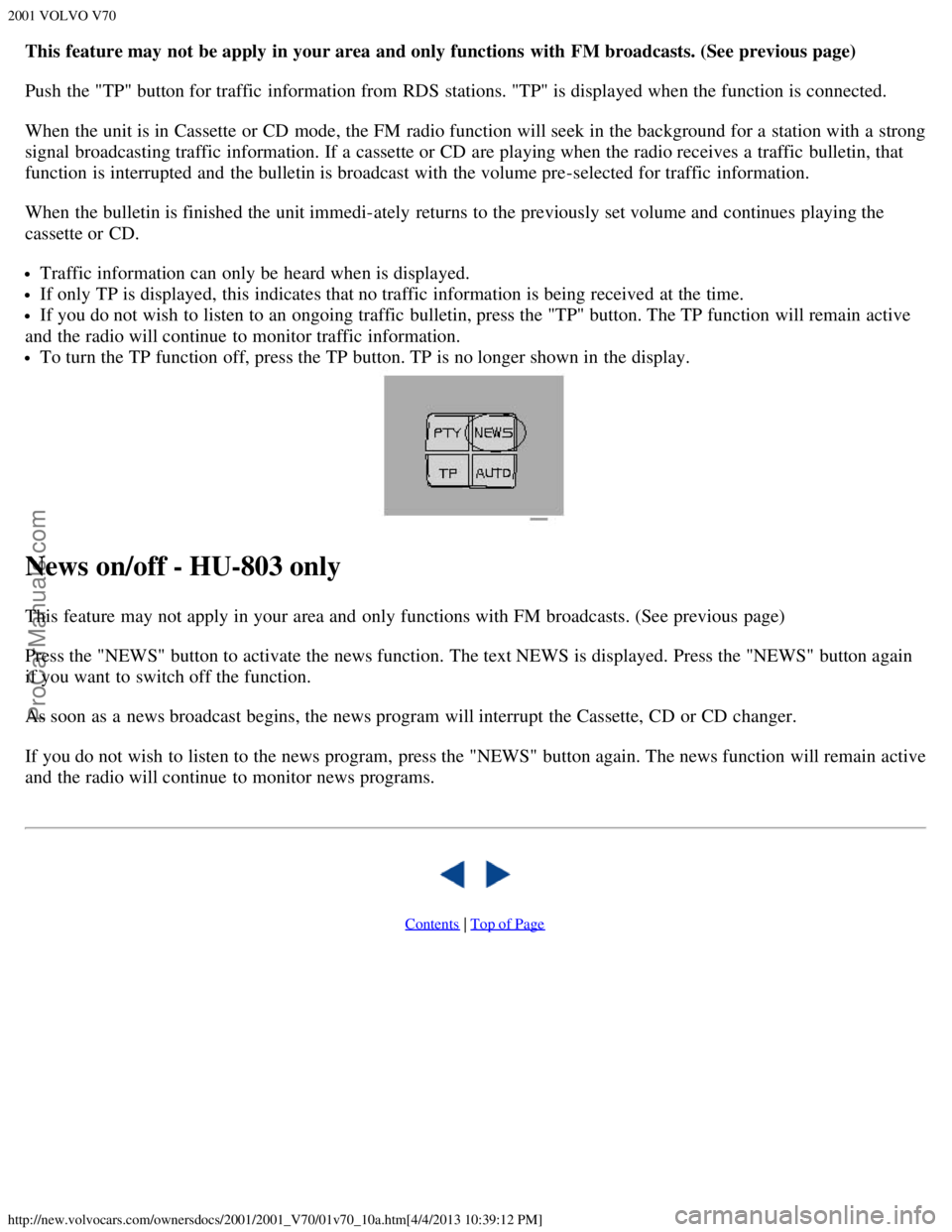 VOLVO V70 2001  Owners Manual 2001 VOLVO V70
http://new.volvocars.com/ownersdocs/2001/2001_V70/01v70_10a.htm[4/4/2013 10:39:12 PM]
This feature may not be apply in your area and only functions  with FM broadcasts. (See previous pa