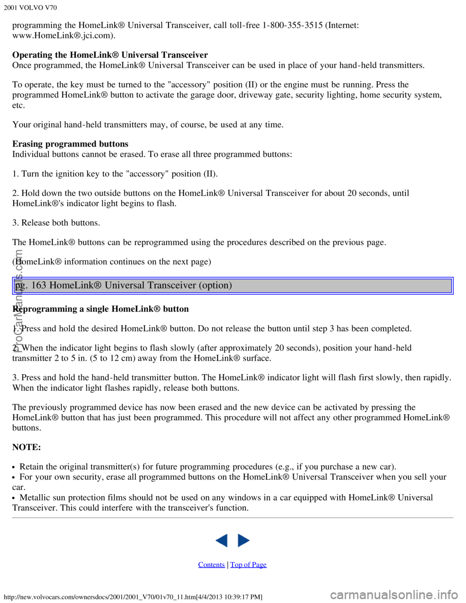 VOLVO V70 2001  Owners Manual 2001 VOLVO V70
http://new.volvocars.com/ownersdocs/2001/2001_V70/01v70_11.htm[4/4/2013 10:39:17 PM]
programming  the HomeLink® Universal Transceiver, call  toll-free 1-800-355-3515 (Internet:
www.Hom