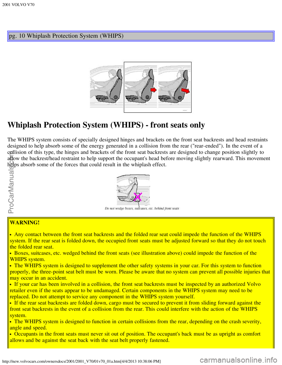 VOLVO V70 2001 User Guide 2001 VOLVO V70
http://new.volvocars.com/ownersdocs/2001/2001_V70/01v70_01a.htm[4/4/2013 10:38:06 PM]
pg. 10 Whiplash Protection System  (WHIPS)
Whiplash Protection System (WHIPS) - front seats only
Th