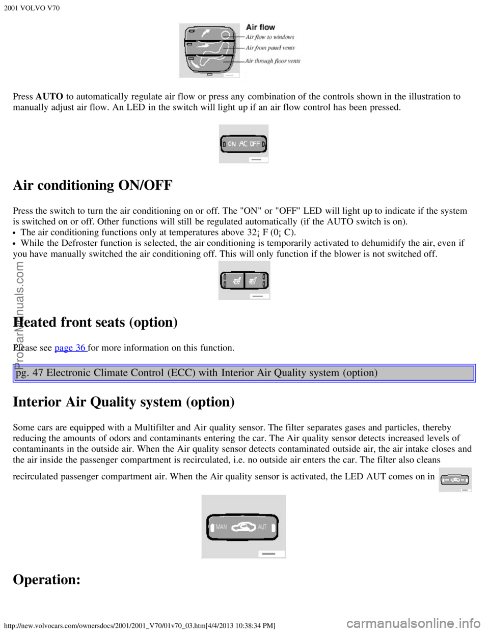 VOLVO V70 2001 Owners Guide 2001 VOLVO V70
http://new.volvocars.com/ownersdocs/2001/2001_V70/01v70_03.htm[4/4/2013 10:38:34 PM]
Press AUTO to automatically  regulate air flow or press any  combination of the controls shown in th