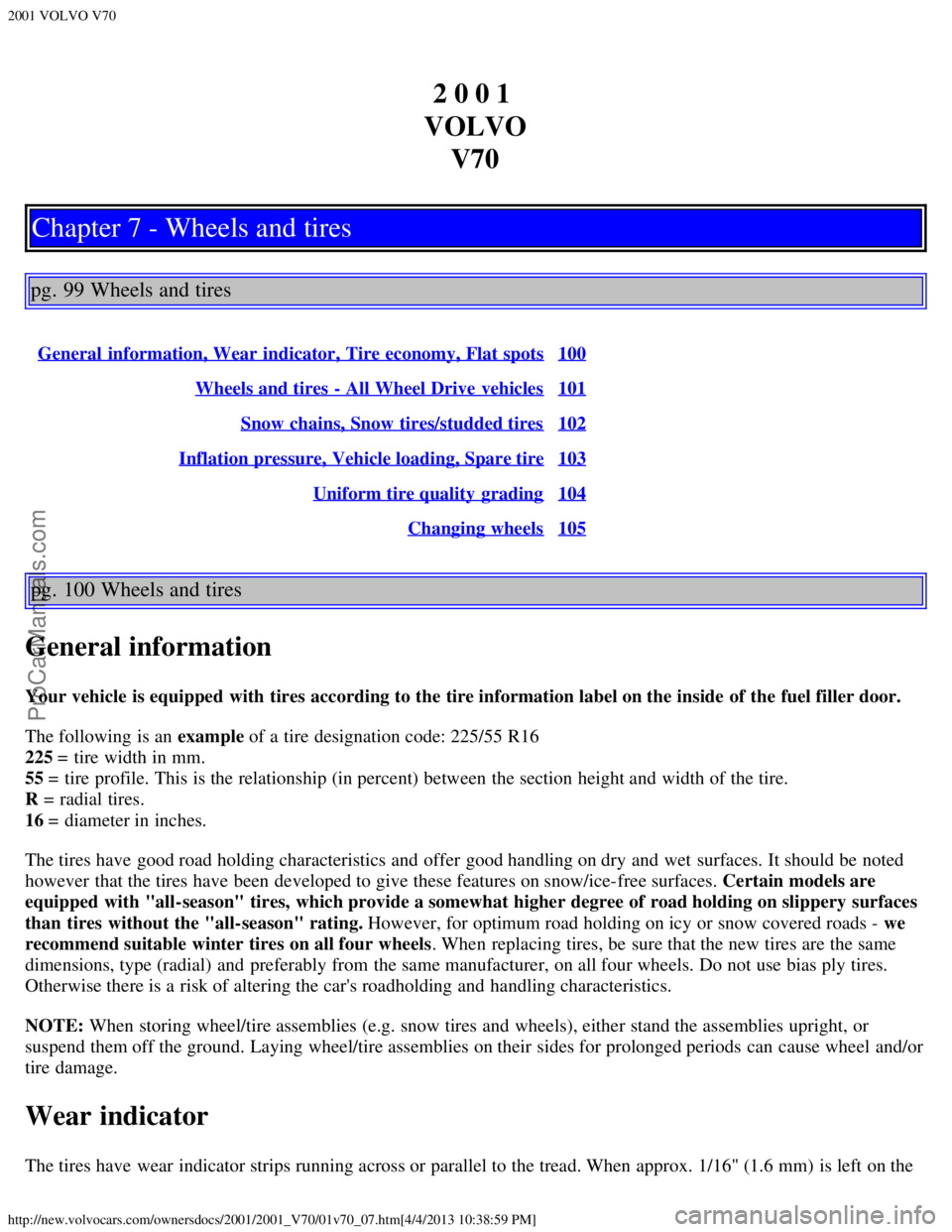 VOLVO V70 2001 Repair Manual 2001 VOLVO V70
http://new.volvocars.com/ownersdocs/2001/2001_V70/01v70_07.htm[4/4/2013 10:38:59 PM]
2 0 0 1 
VOLVO V70
Chapter 7 - Wheels and tires
pg. 99 Wheels and tires
General  information, Wear i