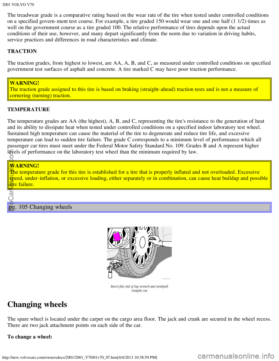 VOLVO V70 2001 Manual PDF 2001 VOLVO V70
http://new.volvocars.com/ownersdocs/2001/2001_V70/01v70_07.htm[4/4/2013 10:38:59 PM]
The treadwear  grade is a  comparative  rating based on the wear  rate of the tire when tested under