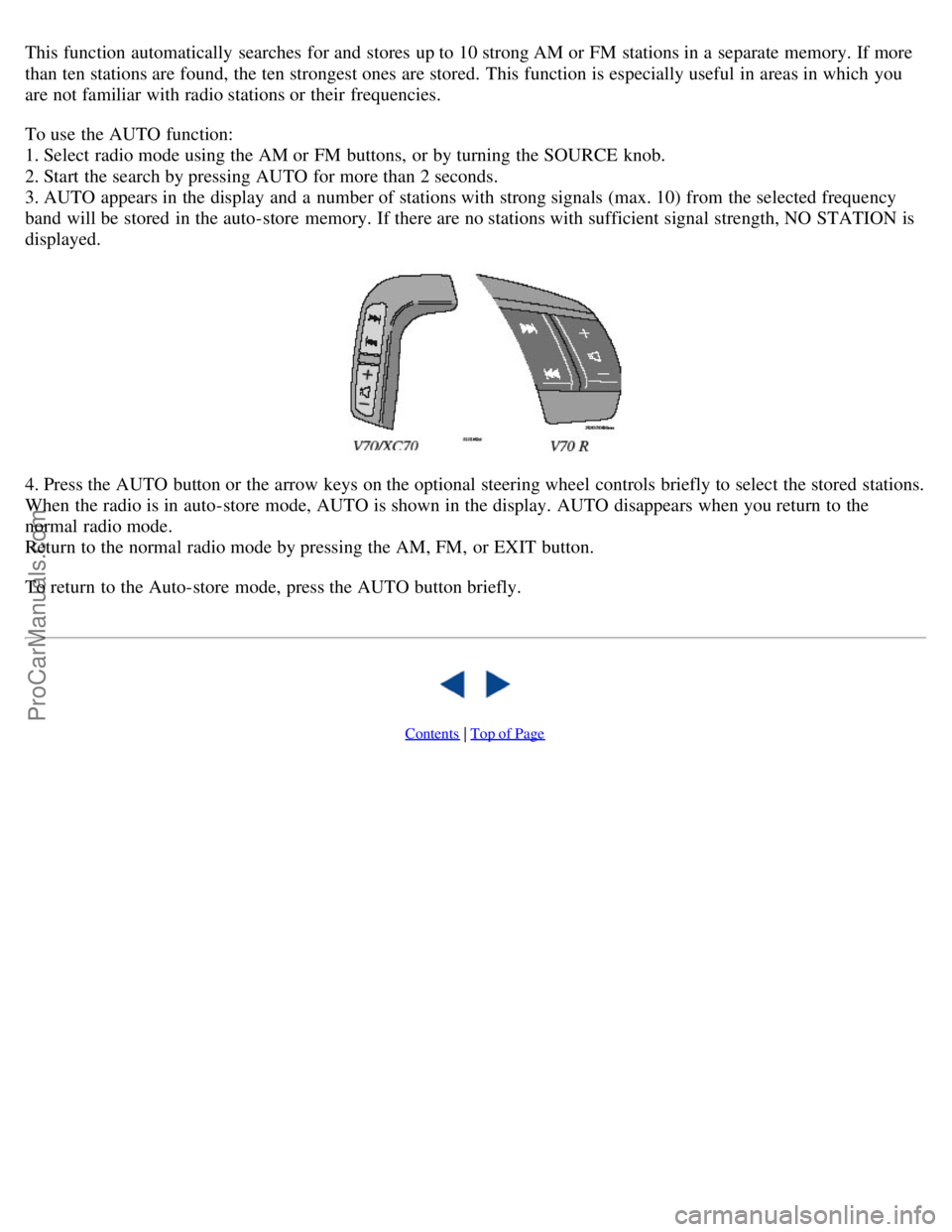 VOLVO V70 2006 Owners Manual This function automatically searches for and stores up to 10 strong AM or FM stations in a separate memory. If more
than ten stations are found, the ten strongest ones are stored. This function VOLVO V70 2006 Owners Manual This function automatically searches for and stores up to 10 strong AM or FM stations in a separate memory. If more
than ten stations are found, the ten strongest ones are stored. This function
