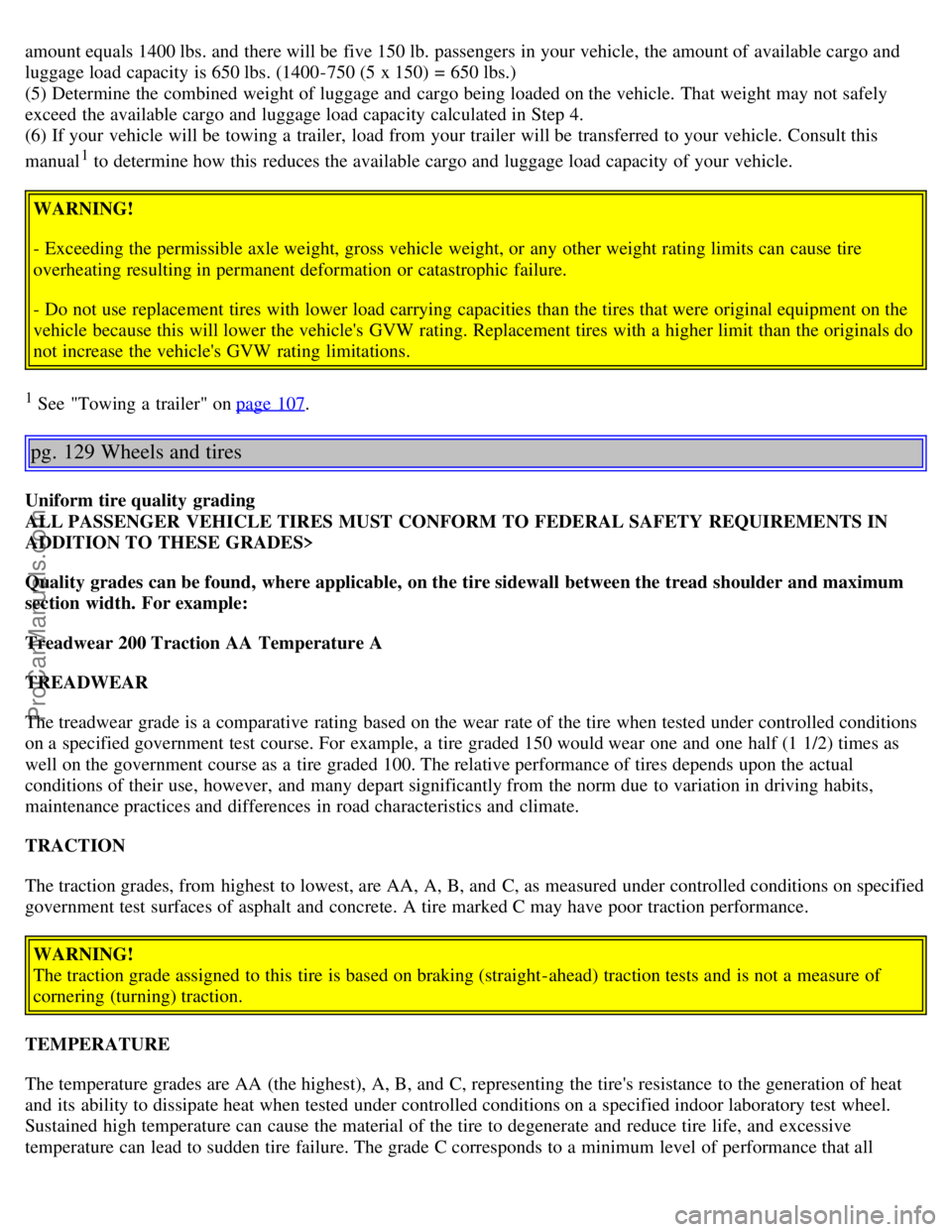 VOLVO V70 2006 Owners Manual amount equals 1400 lbs. and there will be five 150 lb. passengers in your vehicle, the amount of available cargo and
luggage load capacity is 650 lbs. (1400-750 (5 x 150) = 650 lbs.)
(5) Determine VOLVO V70 2006 Owners Manual amount equals 1400 lbs. and there will be five 150 lb. passengers in your vehicle, the amount of available cargo and
luggage load capacity is 650 lbs. (1400-750 (5 x 150) = 650 lbs.)
(5) Determine