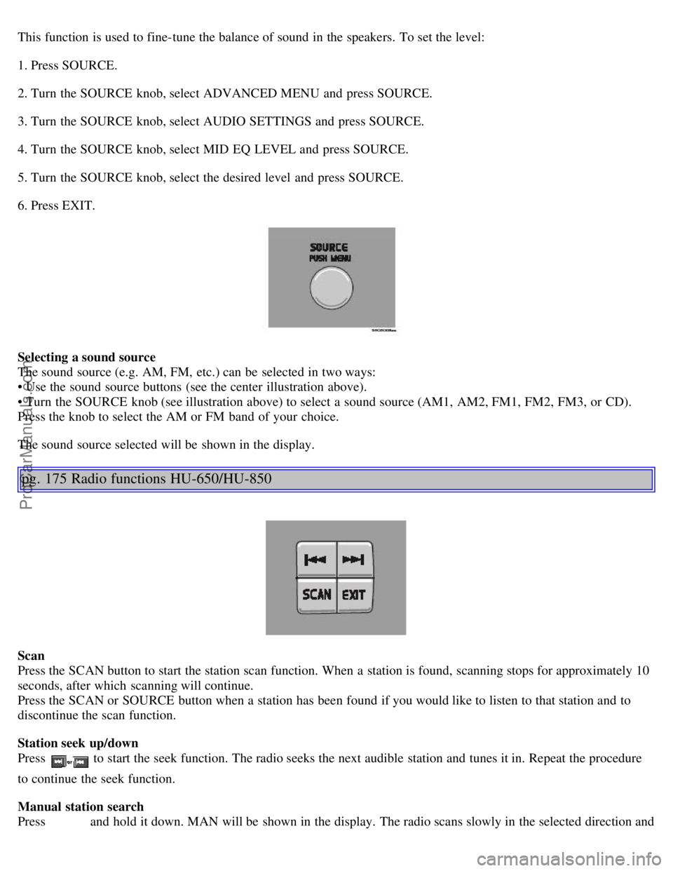 VOLVO V70 2005 Owners Manual This function is used to fine-tune the balance of sound in the speakers. To set the level:
1. Press SOURCE.
2. Turn the SOURCE knob, select ADVANCED MENU and press SOURCE.
3. Turn the SOURCE kn VOLVO V70 2005 Owners Manual This function is used to fine-tune the balance of sound in the speakers. To set the level:
1. Press SOURCE.
2. Turn the SOURCE knob, select ADVANCED MENU and press SOURCE.
3. Turn the SOURCE kn