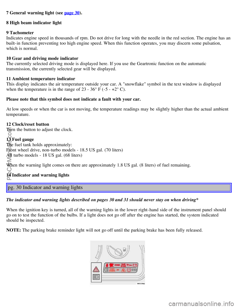 VOLVO V70 2005 Owners Manual 7 General warning light (see page 30).
8 High beam indicator light
9 Tachometer
Indicates engine speed in thousands of rpm. Do not drive for long with the needle in the red section. The engine has a VOLVO V70 2005 Owners Manual 7 General warning light (see page 30).
8 High beam indicator light
9 Tachometer
Indicates engine speed in thousands of rpm. Do not drive for long with the needle in the red section. The engine has a