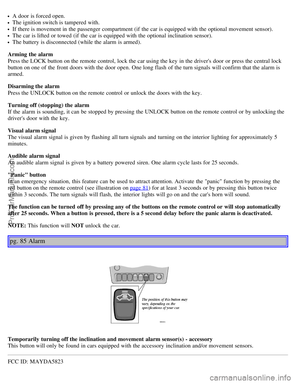 VOLVO V70 2005 Owners Manual A door is forced open.
The ignition switch is tampered with.
If there is movement in the passenger compartment (if the car is equipped with the optional movement sensor).
The car is lifted or towed VOLVO V70 2005 Owners Manual A door is forced open.
The ignition switch is tampered with.
If there is movement in the passenger compartment (if the car is equipped with the optional movement sensor).
The car is lifted or towed