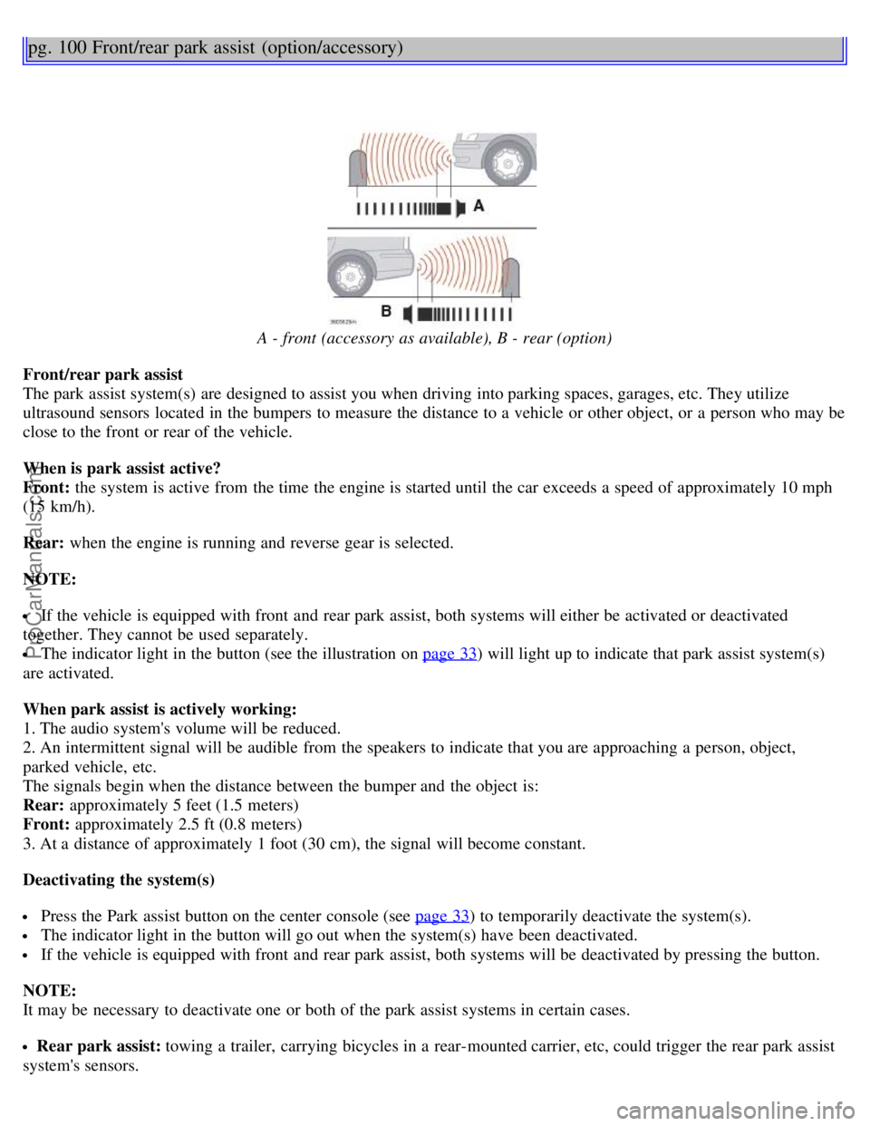 VOLVO V70 2005 Owners Manual pg. 100 Front/rear park assist (option/accessory)
A - front (accessory as available), B - rear (option)
Front/rear park assist
The park assist system(s) are designed to assist you when driving in VOLVO V70 2005 Owners Manual pg. 100 Front/rear park assist (option/accessory)
A - front (accessory as available), B - rear (option)
Front/rear park assist
The park assist system(s) are designed to assist you when driving in