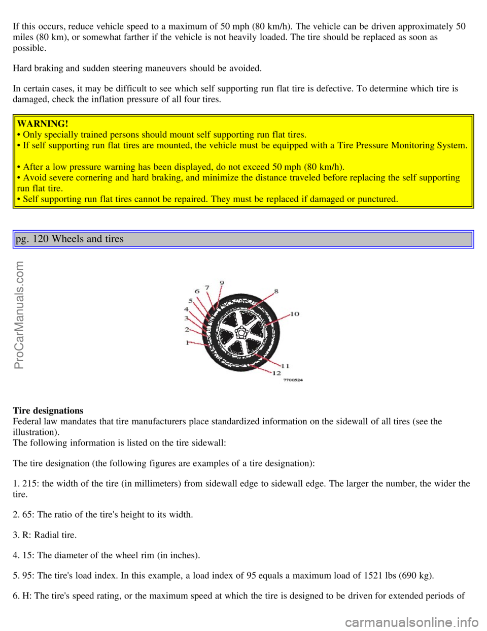 VOLVO V70 2005 Manual PDF If this occurs, reduce vehicle speed to a maximum of 50 mph (80 km/h). The vehicle can be driven approximately 50
miles (80 km), or somewhat farther if the vehicle is not heavily loaded. The tire VOLVO V70 2005 Manual PDF If this occurs, reduce vehicle speed to a maximum of 50 mph (80 km/h). The vehicle can be driven approximately 50
miles (80 km), or somewhat farther if the vehicle is not heavily loaded. The tire