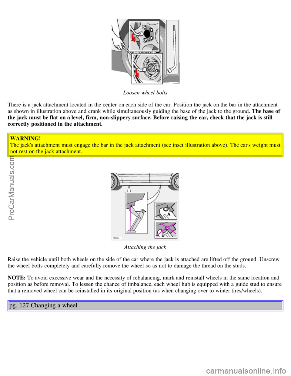 VOLVO V70 2005 Manual Online Loosen wheel bolts
There is a jack attachment located in the center on each side of the car. Position the jack on the bar in the attachment
as shown in illustration above and crank while simultaneo VOLVO V70 2005 Manual Online Loosen wheel bolts
There is a jack attachment located in the center on each side of the car. Position the jack on the bar in the attachment
as shown in illustration above and crank while simultaneo