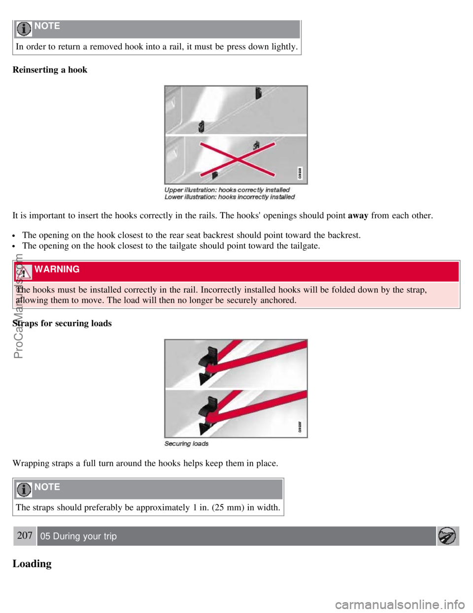 VOLVO V70 2008 Owners Manual NOTE
In order to return a removed hook into a rail, it must be press down lightly.
Reinserting a hook
It is important to insert the hooks correctly in the rails. The hooks openings should poi VOLVO V70 2008 Owners Manual NOTE
In order to return a removed hook into a rail, it must be press down lightly.
Reinserting a hook
It is important to insert the hooks correctly in the rails. The hooks openings should poi