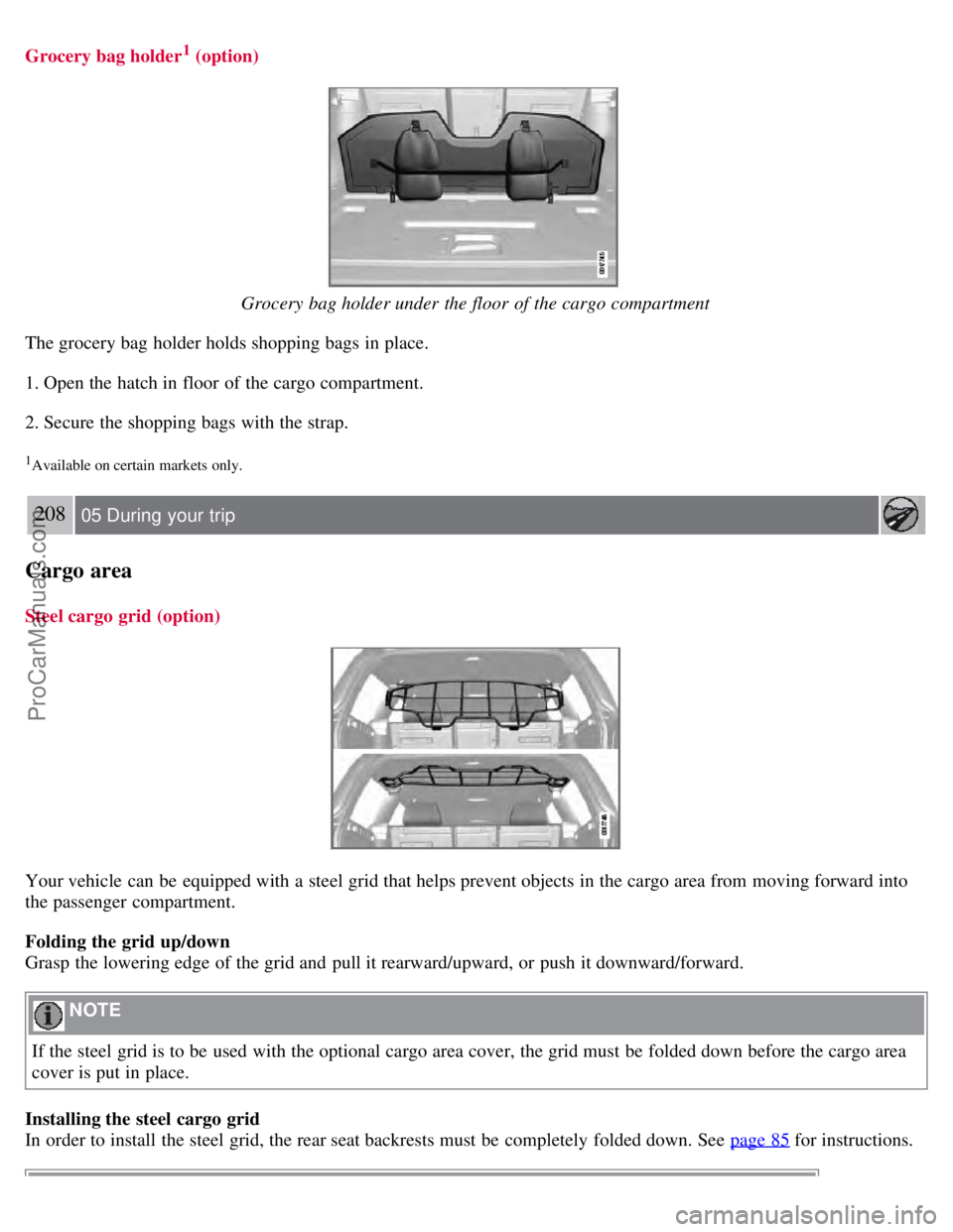 VOLVO V70 2008 Owners Manual Grocery bag holder1 (option)
Grocery bag holder under the floor of the cargo compartment
The grocery bag holder holds shopping bags in place.
1. Open the hatch in floor of the cargo compartment.
2. VOLVO V70 2008 Owners Manual Grocery bag holder1 (option)
Grocery bag holder under the floor of the cargo compartment
The grocery bag holder holds shopping bags in place.
1. Open the hatch in floor of the cargo compartment.
2.