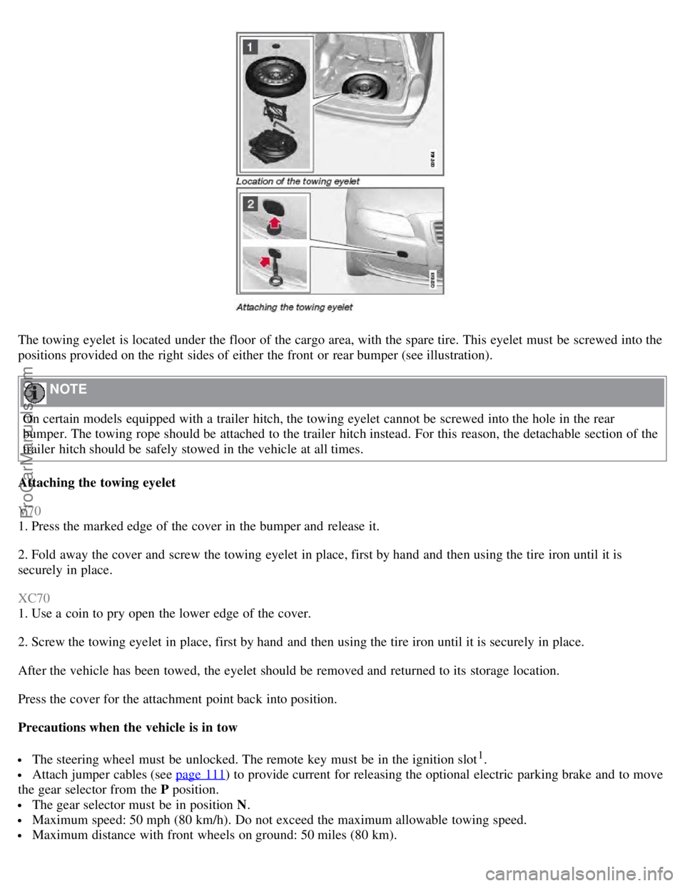 VOLVO V70 2008 Owners Manual The towing eyelet is located under the floor of the cargo area, with the spare tire. This eyelet must be screwed into the
positions provided on the right sides of either the front or rear bumper ( VOLVO V70 2008 Owners Manual The towing eyelet is located under the floor of the cargo area, with the spare tire. This eyelet must be screwed into the
positions provided on the right sides of either the front or rear bumper (