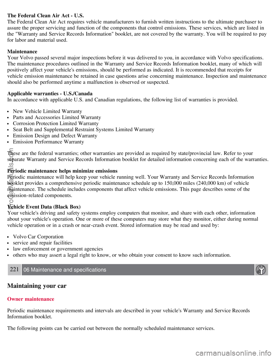 VOLVO V70 2008 Owners Manual The Federal Clean Air Act - U.S.
The Federal Clean Air Act requires vehicle manufacturers to furnish written instructions to the ultimate purchaser to
assure the proper servicing and function of t VOLVO V70 2008 Owners Manual The Federal Clean Air Act - U.S.
The Federal Clean Air Act requires vehicle manufacturers to furnish written instructions to the ultimate purchaser to
assure the proper servicing and function of t