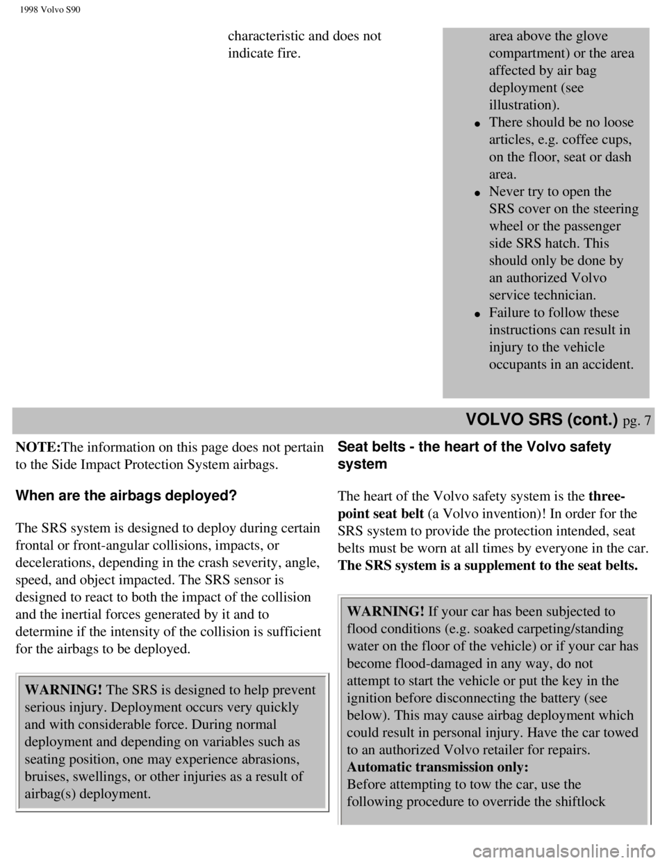 VOLVO V90 1998 User Guide
1998 Volvo S90
characteristic and does not
indicate fire. area above the glove
compartment) or the area
affected by air bag
deployment (see
illustration).
l There should be no loose
artic VOLVO V90 1998 User Guide
1998 Volvo S90
characteristic and does not
indicate fire. area above the glove
compartment) or the area
affected by air bag
deployment (see
illustration).
l There should be no loose
artic