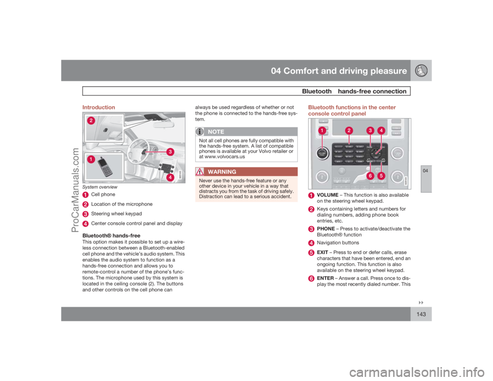VOLVO XC70 2009  Owners Manual 04 Comfort and driving pleasure
 Bluetooth  hands-free connection
04�`�`143 Introduction
G021443
System overview
Cell phoneLocation of the microphoneSteering wheel keypadCenter console control panel a