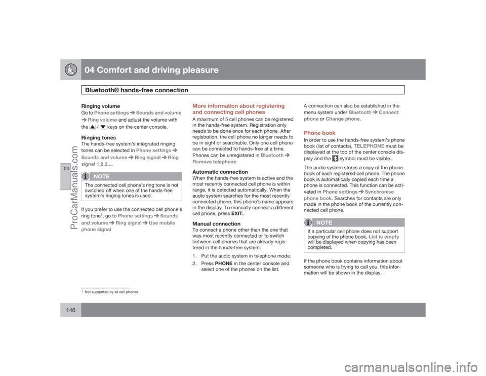 VOLVO XC70 2009  Owners Manual 04 Comfort and driving pleasureBluetooth�Ÿ hands-free connection
04146
Ringing volumeGo to Phone settings
Sounds and volume
Ring volume and adjust the volume with
the
 / 
 keys on the center console.