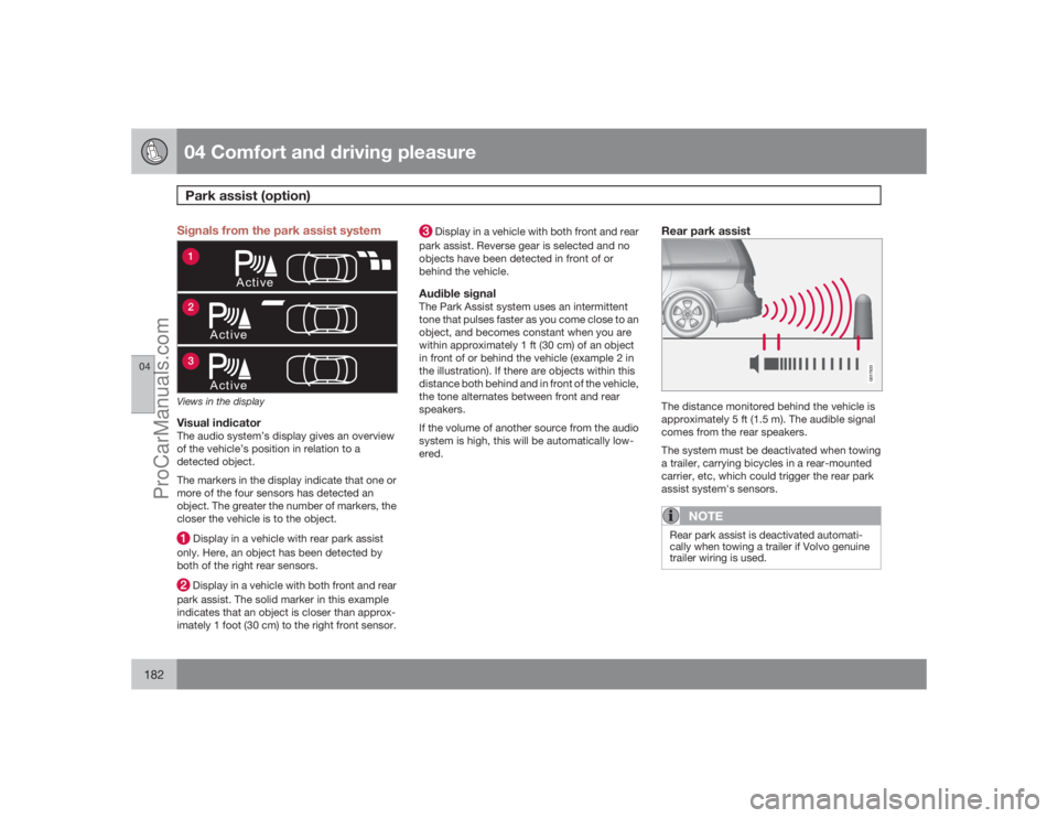 VOLVO XC70 2009  Owners Manual 04 Comfort and driving pleasurePark assist (option)
04182
Signals from the park assist system
Active
ActiveActive
123Views in the displayVisual indicatorThe audio system’s display gives an overview
