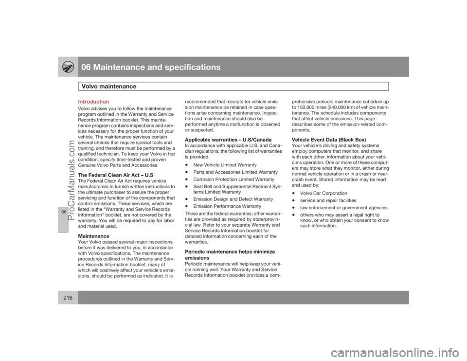 VOLVO XC70 2009 Owners Manual 06 Maintenance and specificationsVolvo maintenance
06216
IntroductionVolvo advises you to follow the maintenance
program outlined in the Warranty and Service
Records Information booklet. This mainte-
VOLVO XC70 2009 Owners Manual 06 Maintenance and specificationsVolvo maintenance
06216
IntroductionVolvo advises you to follow the maintenance
program outlined in the Warranty and Service
Records Information booklet. This mainte-