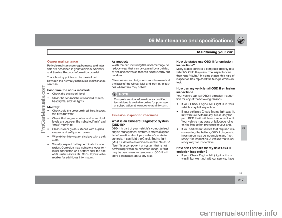 VOLVO XC70 2009  Owners Manual 06 Maintenance and specifications
Maintaining your car
06�`�`217 Owner maintenance
Periodic maintenance requirements and inter-
vals are described in your vehicle's Warranty
and Service Records In