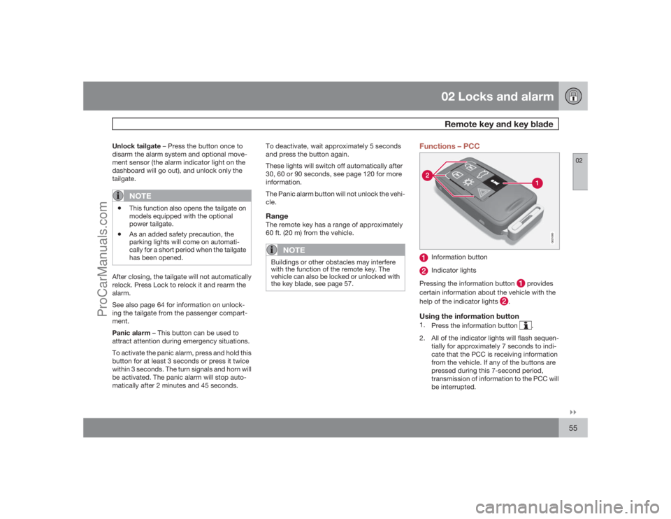 VOLVO XC70 2009  Owners Manual 02 Locks and alarmRemote key and key blade
02�`�`55
Unlock tailgate – Press the button once to
disarm the alarm system and optional move-
ment sensor (the alarm indicator light on the
dashboard will