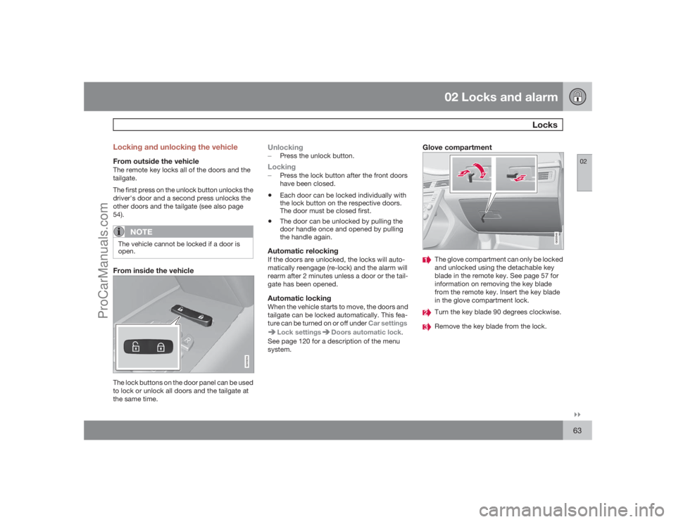 VOLVO XC70 2009  Owners Manual 02 Locks and alarm
Locks
02�`�`63 Locking and unlocking the vehicle
From outside the vehicleThe remote key locks all of the doors and the
tailgate.
The first press on the unlock button unlocks the
dri