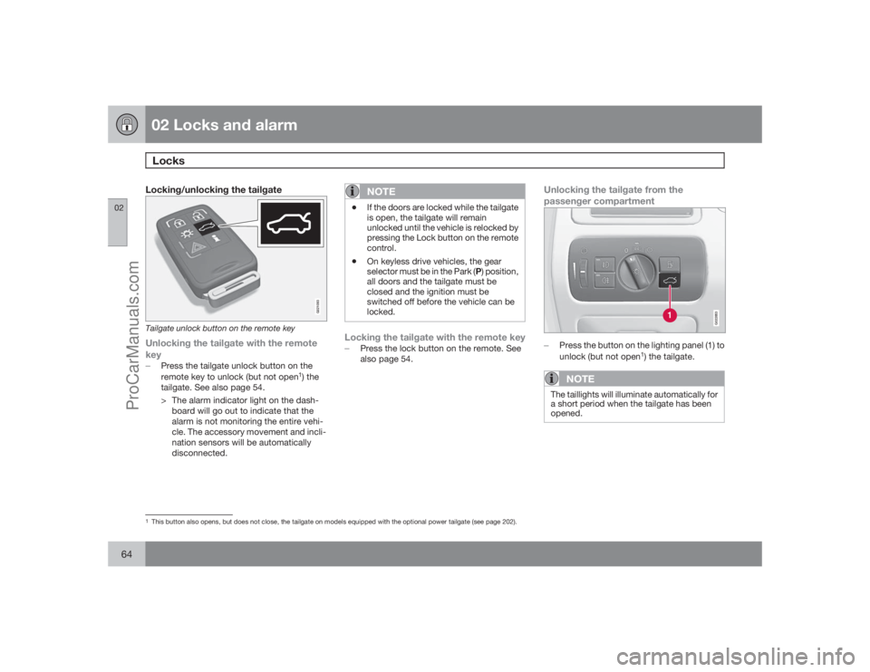 VOLVO XC70 2009 Repair Manual 02 Locks and alarmLocks
0264
Locking/unlocking the tailgate
G021093
Tailgate unlock button on the remote keyUnlocking the tailgate with the remote
key�±
Press the tailgate unlock button on the
remote
