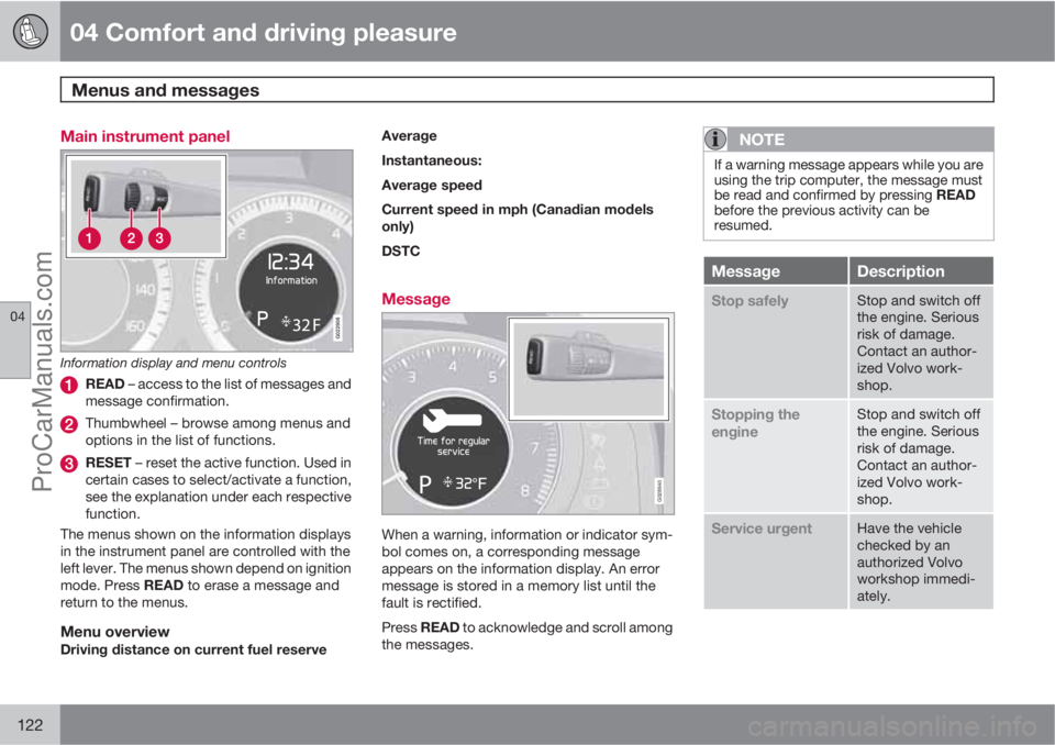 VOLVO XC70 2010 User Guide 04 Comfort and driving pleasure
Menus and messages
04
122
Main instrument panel
G022908
Information display and menu controls
READ – access to the list of messages and
message confirmation.
Thumbwh VOLVO XC70 2010 User Guide 04 Comfort and driving pleasure
Menus and messages
04
122
Main instrument panel
G022908
Information display and menu controls
READ – access to the list of messages and
message confirmation.
Thumbwh