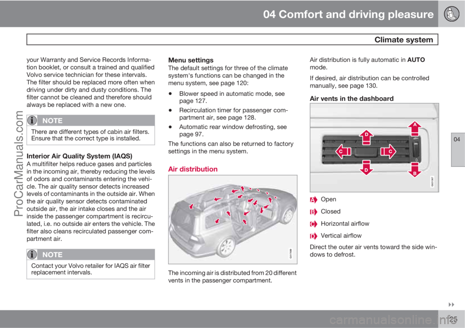 VOLVO XC70 2010  Owners Manual 04 Comfort and driving pleasure
 Climate system
04

125
your Warranty and Service Records Informa-
tion booklet, or consult a trained and qualified
Volvo service technician for these intervals.
The 