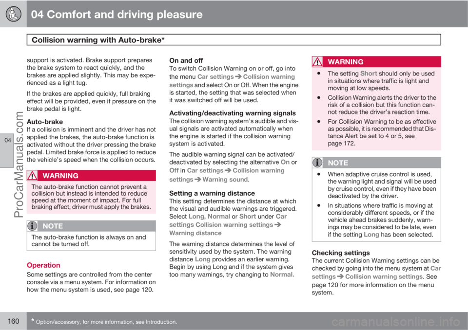 VOLVO XC70 2010  Owners Manual 04 Comfort and driving pleasure
Collision warning with Auto-brake* 
04
160* Option/accessory, for more information, see Introduction.
support is activated. Brake support prepares
the brake system to r