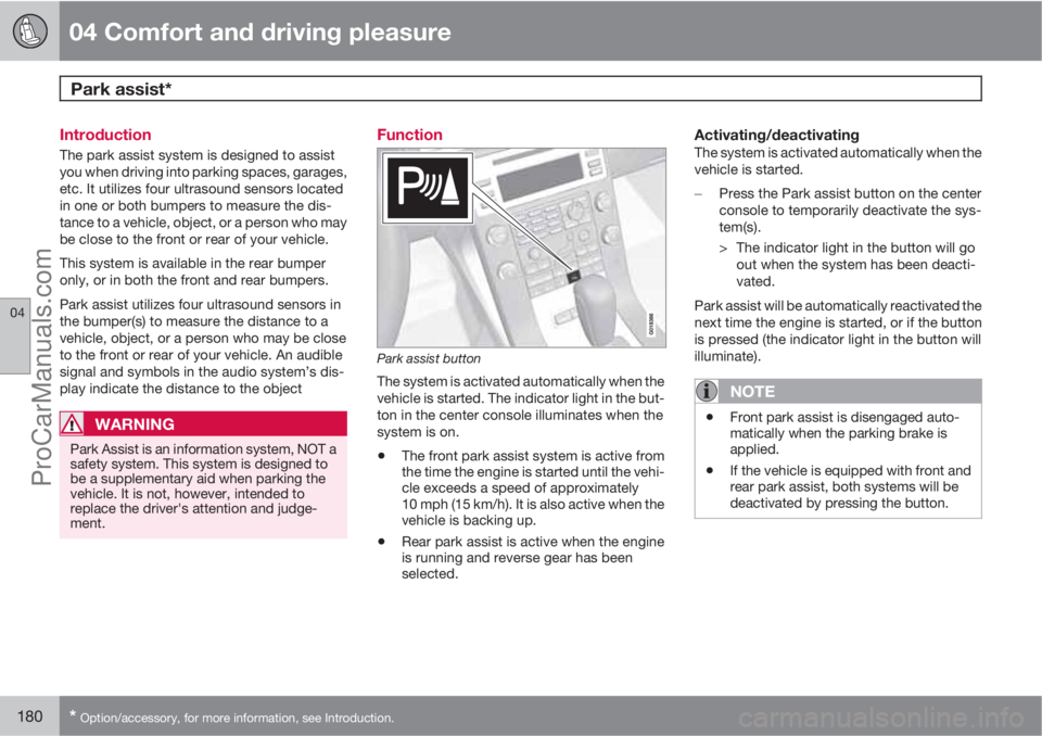 VOLVO XC70 2010 Service Manual 04 Comfort and driving pleasure
Park assist* 
04
180* Option/accessory, for more information, see Introduction.
Introduction
The park assist system is designed to assist
you when driving into parking 
