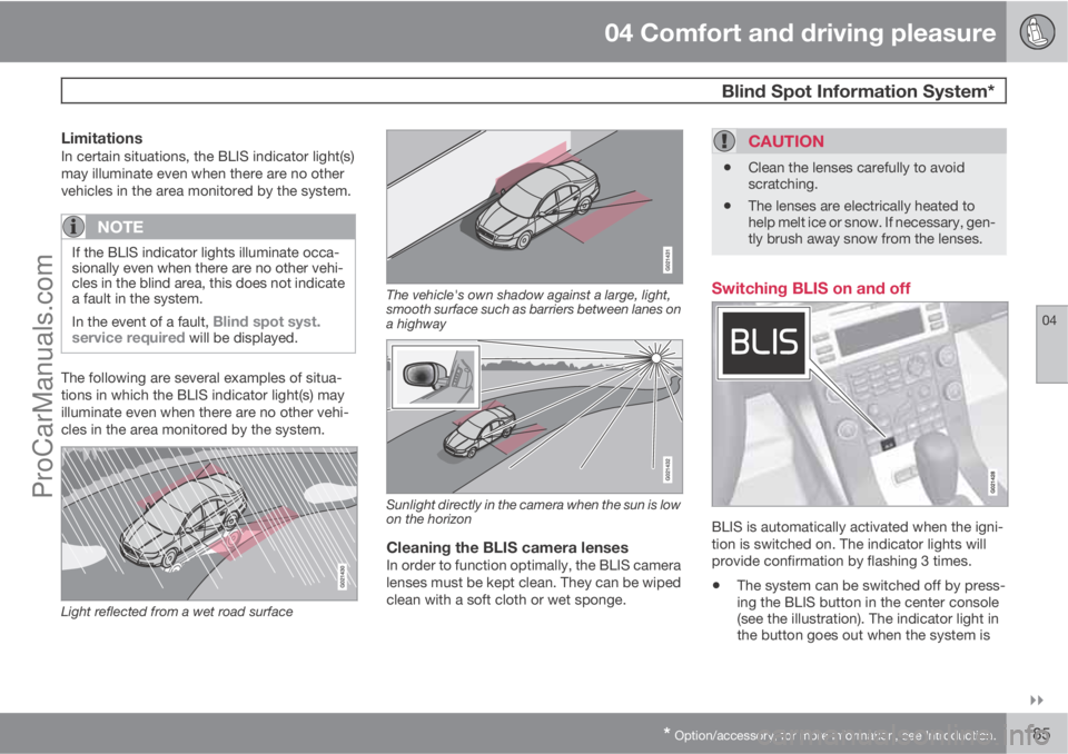 VOLVO XC70 2010 Repair Manual 04 Comfort and driving pleasure
 Blind Spot Information System*
04

* Option/accessory, for more information, see Introduction.185
LimitationsIn certain situations, the BLIS indicator light(s)
may i