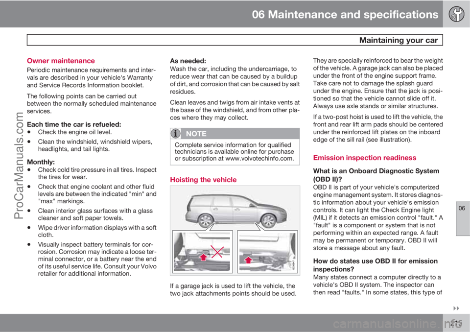 VOLVO XC70 2010  Owners Manual 06 Maintenance and specifications
 Maintaining your car
06

215 Owner maintenance
Periodic maintenance requirements and inter-
vals are described in your vehicle's Warranty
and Service Records I