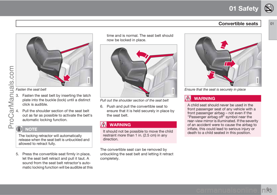VOLVO XC70 2010  Owners Manual 01 Safety
 Convertible seats01
41
G022848
Fasten the seat belt
3. Fasten the seat belt by inserting the latch
plate into the buckle (lock) until a distinct
click is audible.
4. Pull the shoulder secti