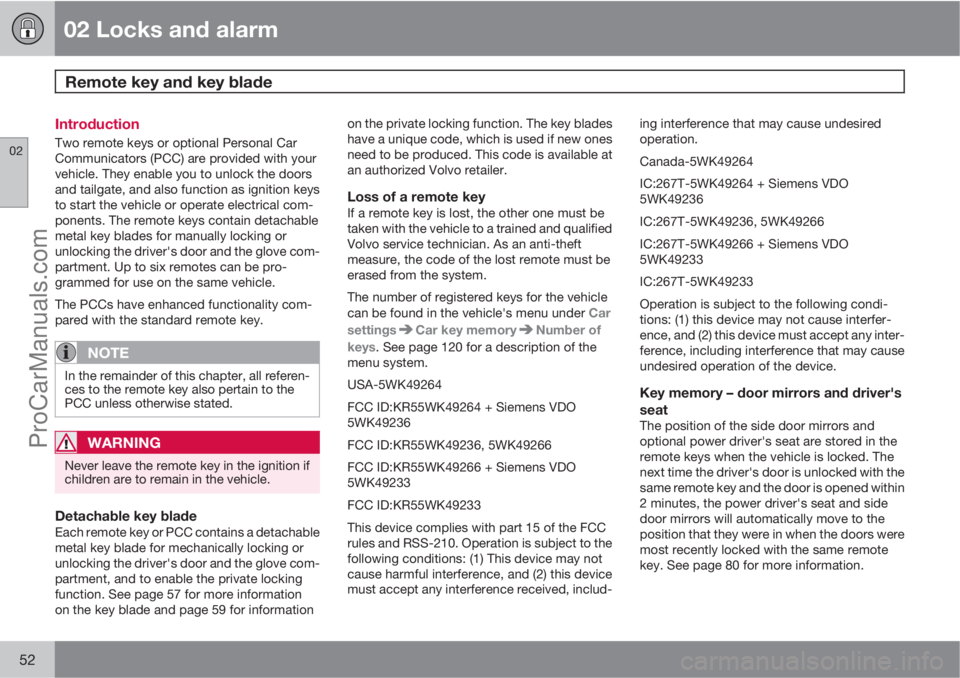 VOLVO XC70 2010  Owners Manual 02 Locks and alarm
Remote key and key blade 
02
52
Introduction
Two remote keys or optional Personal Car
Communicators (PCC) are provided with your
vehicle. They enable you to unlock the doors
and tai