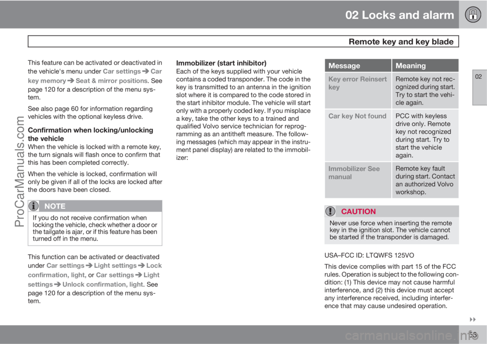 VOLVO XC70 2010  Owners Manual 02 Locks and alarm
 Remote key and key blade
02

53
This feature can be activated or deactivated in
the vehicle's menu under Car settings
Car
key memory
Seat & mirror positions. See
page 120 for