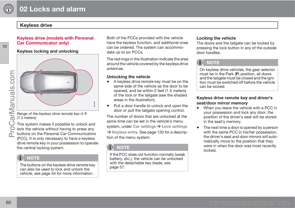 VOLVO XC70 2010  Owners Manual 02 Locks and alarm
Keyless drive 
02
60
Keyless drive (models with Personal
Car Communicator only)
Keyless locking and unlocking
Range of the keyless drive remote key–5 ft
(1.5 meters)
This system m