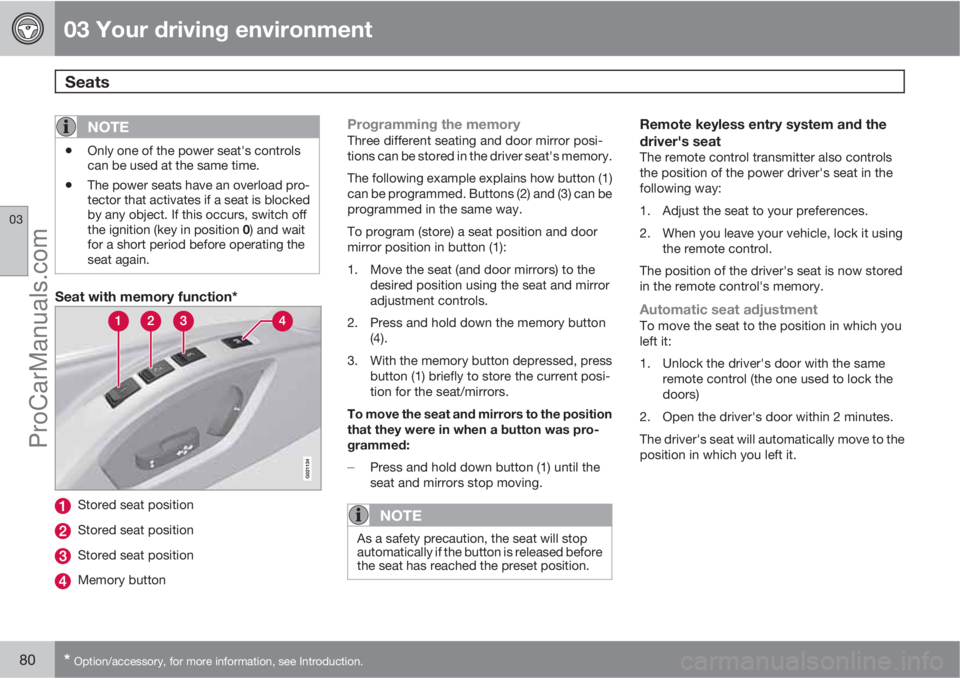 VOLVO XC70 2010 Manual PDF 03 Your driving environment
Seats 
03
80* Option/accessory, for more information, see Introduction.
NOTE
•Only one of the power seat's controls
can be used at the same time.
•The power seats h