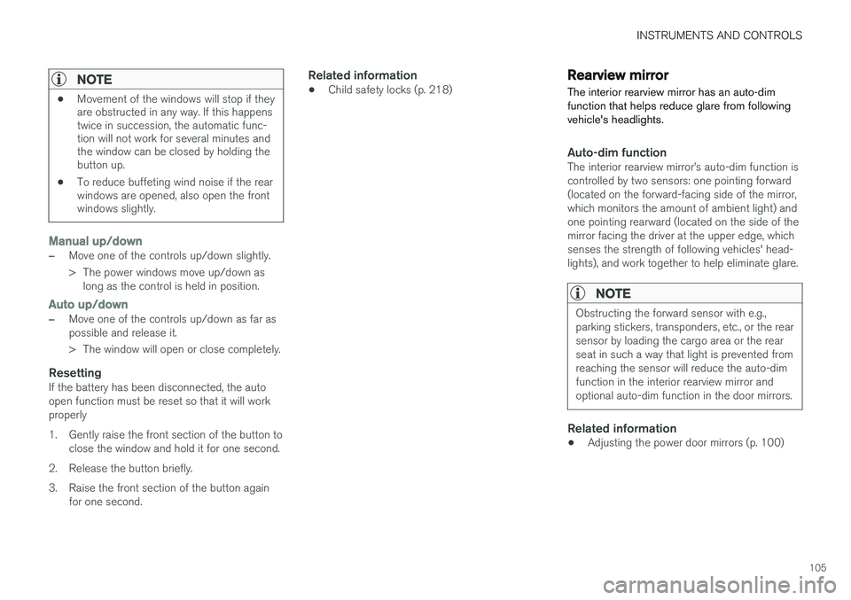 VOLVO XC90 2015  Owners Manual INSTRUMENTS AND CONTROLS
105
NOTE
•Movement of the windows will stop if they are obstructed in any way. If this happenstwice in succession, the automatic func-tion will not work for several minutes 
